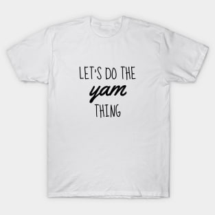 let's do the yam thing black T-Shirt